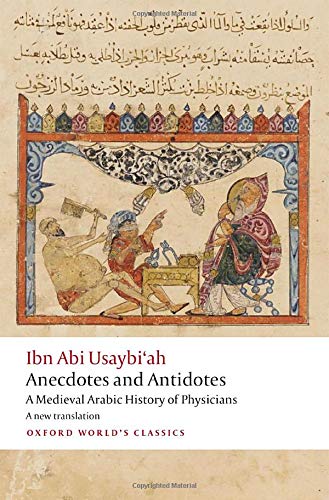 Anecdotes and Antidotes: A Medieval Arabic History of Physicians (Oxford World's Classics)