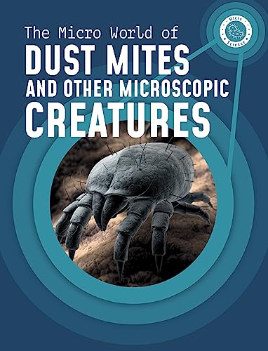 The Micro World of Dust Mites and Other Microscopic Creatures (Micro Science)