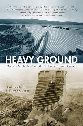 Heavy Ground : William Mulholland and the St. Francis Dam Disaster