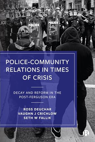 Police–Community Relations in Times of Crisis : Decay and Reform in the Post-Ferguson Era