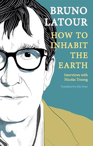 How to Inhabit the Earth : Interviews with Nicolas Truong