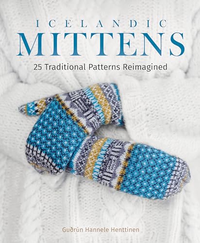 Icelandic Mittens : 25 Traditional Patterns Reimagined