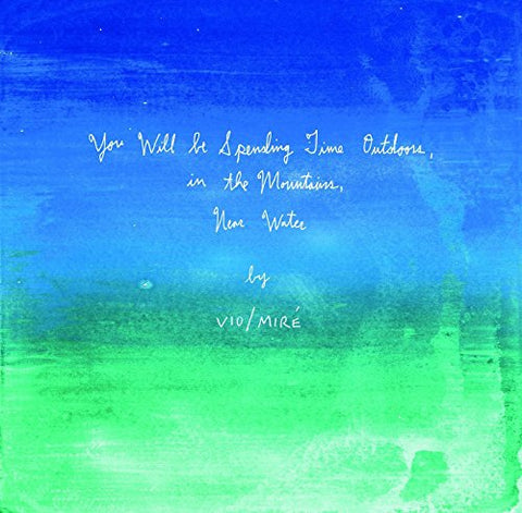 Vio/Mire - You Will Be Spending Time Outdoors, in the Mountains, Near Water [CD]