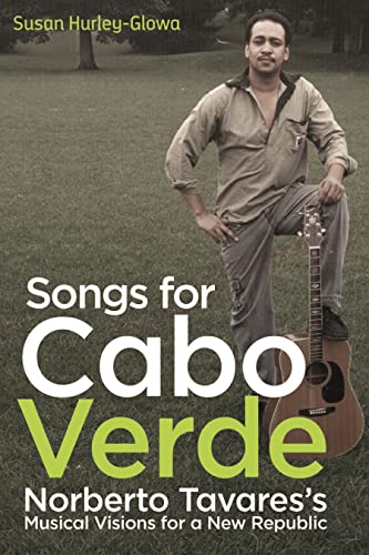 Songs for Cabo Verde - Norberto Tavares`s Musical Visions for a New Republic