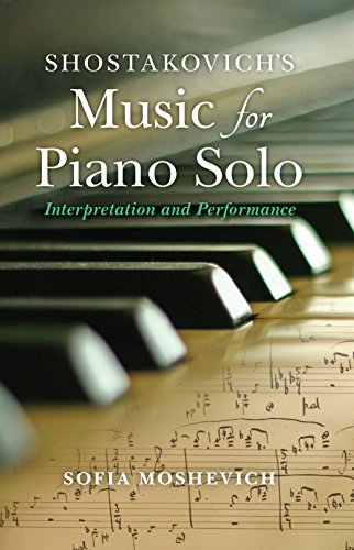 Shostakovichs Music for Piano Solo: Interpretation and Performance