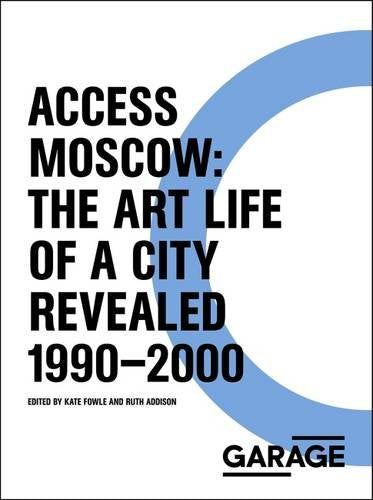 Access Moscow : The Art Life of a City Revealed