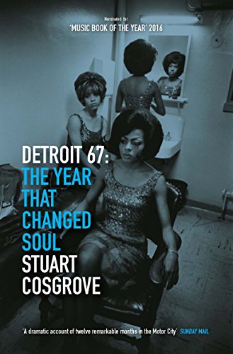 Detroit 67: The Year That Changed Soul (The Soul Trilogy Book 1)