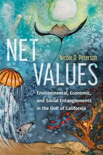 Net Values : Environmental, Economic, and Social Entanglements in the Gulf of California