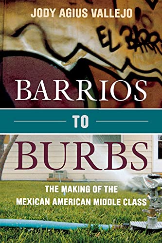 Barrios to Burbs: The Making of the Mexican American Middle Class