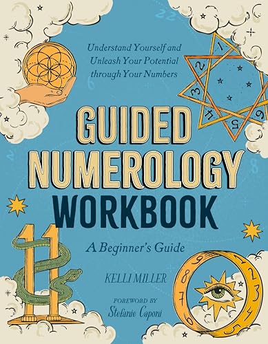 Guided Numerology Workbook : A Beginner's Guide: Understand Yourself and Unleash Your Potential Through Your Numbers