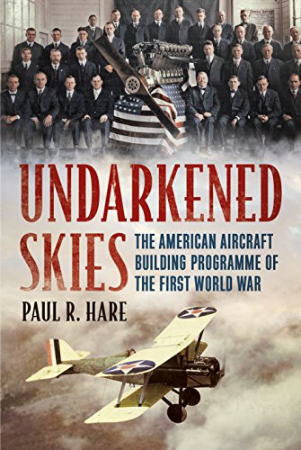 Undarkened Skies : The American Aircraft Building Programme of the First World War