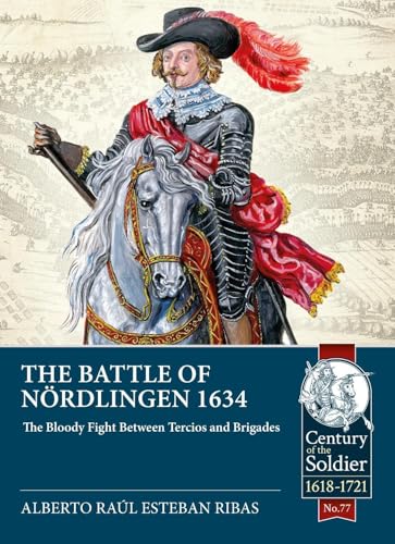 The Battle of Nordlingen 1634 : The Bloody Fight Between Tercios and Brigades