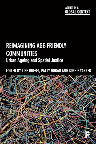 Reimagining Age-Friendly Communities : Urban Ageing and Spatial Justice