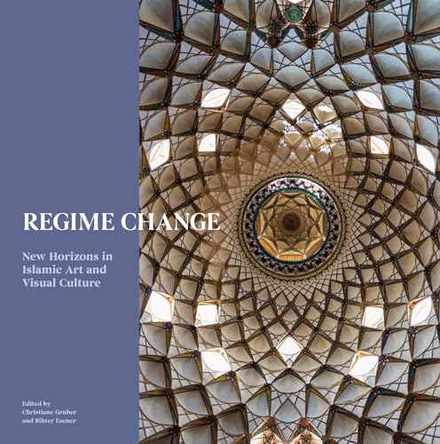 Regime Change : New Horizons in Islamic Art and Visual Culture