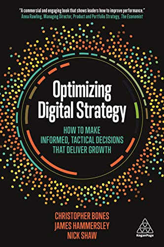 Optimizing Digital Strategy : How to Make Informed, Tactical Decisions that Deliver Growth
