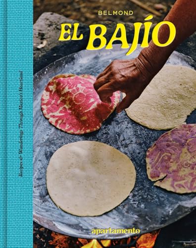 EL BAJIO : Recipes & Wanderings Through Mexico's Heartland