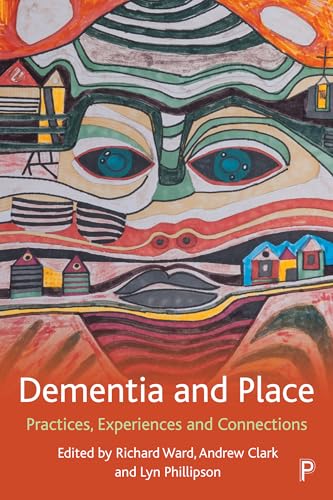 Dementia and Place : Practices, Experiences and Connections