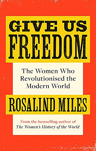 Give Us Freedom: The Women who Revolutionised the Modern World