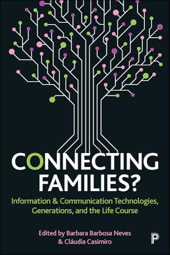 Connecting Families? : Information & Communication Technologies, Generations, and the Life Course