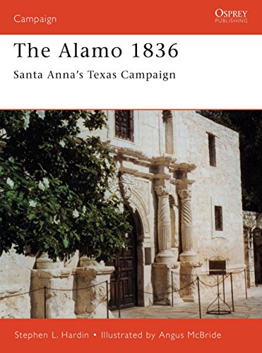 The Alamo 1836 : Santa Anna’s Texas Campaign