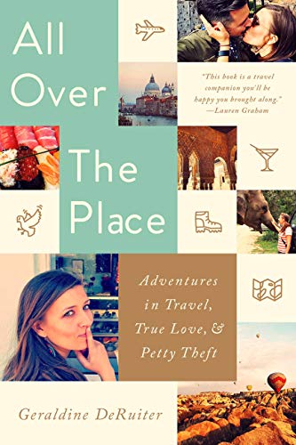 All Over the Place : Adventures in Travel, True Love, and Petty Theft
