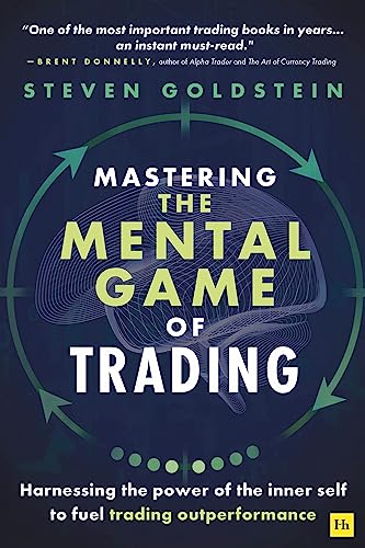 Mastering the Mental Game of Trading: Harnessing the power of the inner self to fuel trading outperformance