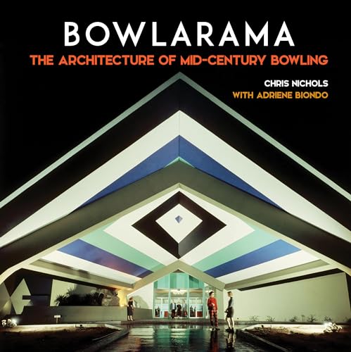 Bowlarama! : The Architecture of Mid-Century Bowling