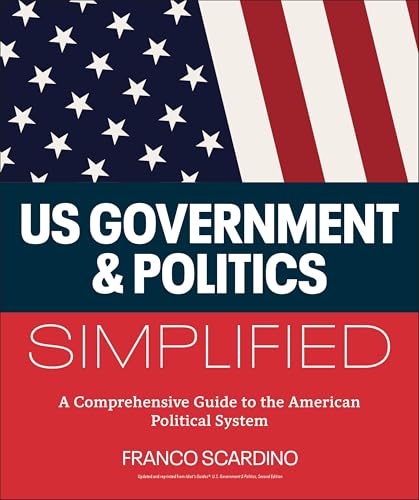 U.S. Government and Politics Simplified : A Comprehensive Guide to the American Political System