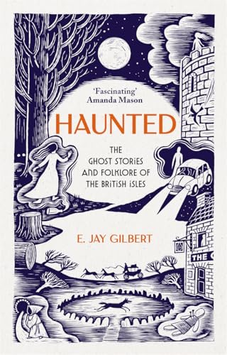Haunted : The Ghost Stories and Folklore of the British Isles