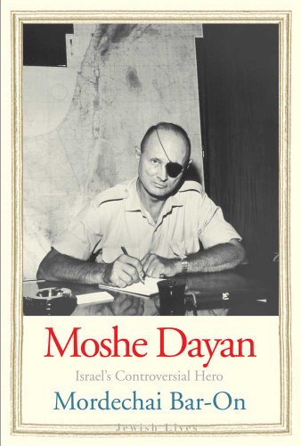 Moshe Dayan: Israels Controversial Hero