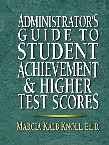 Administrators Guide to Student Achievement and Higher Test Scores