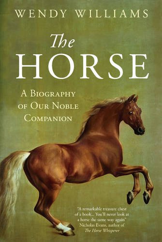 The Horse - A Biography of Our Noble Companion