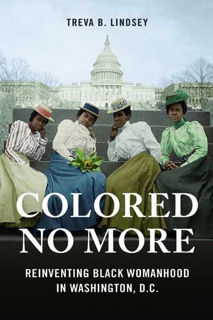 Colored No More: Reinventing Black Womanhood in Washington