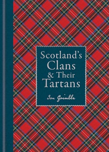 Scotland's Clans & their Tartans : The Histories and Origins of the Clans and their Tartan Plaids