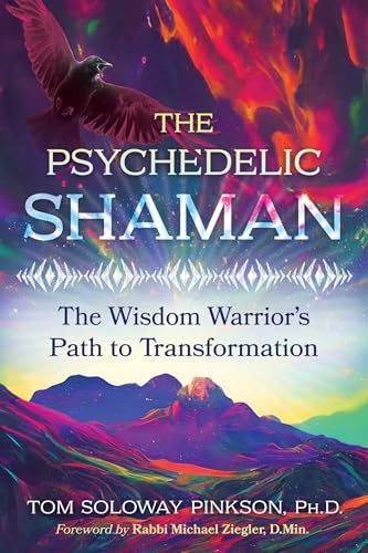 The Psychedelic Shaman : The Wisdom Warrior's Path to Transformation