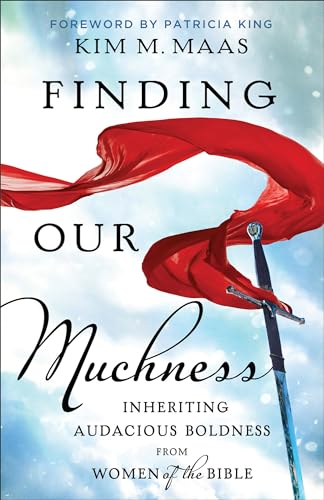 Finding Our Muchness : Inheriting Audacious Boldness from Women of the Bible