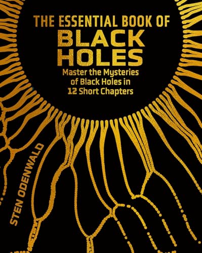 The Essential Book of Black Holes : Master the Mysteries of Black Holes in 12 Short Chapters