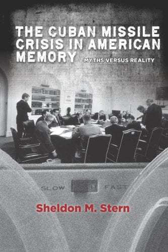 The Cuban Missile Crisis in American Memory: Myths versus Reality