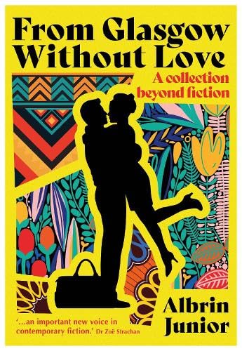 From Glasgow Without Love : A Collection Beyond Fiction
