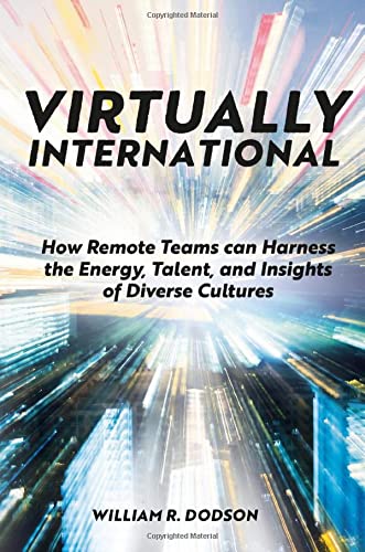 Virtually International: How Remote Teams can Harness the Energy, Talent, and Insights of Diverse Cultures