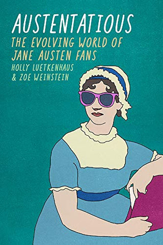 Austentatious: The Evolving World of Jane Austen Fans (Fandom & Culture)