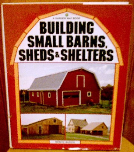 Building Small Barns, Sheds & Shelters
