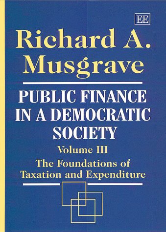Public Finance in a Democratic Society Volume III: The Foundations of Taxation and Expenditure