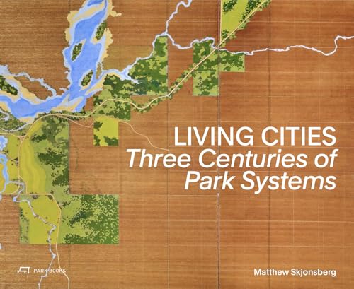 Living Cities : Three Centuries of Park Systems