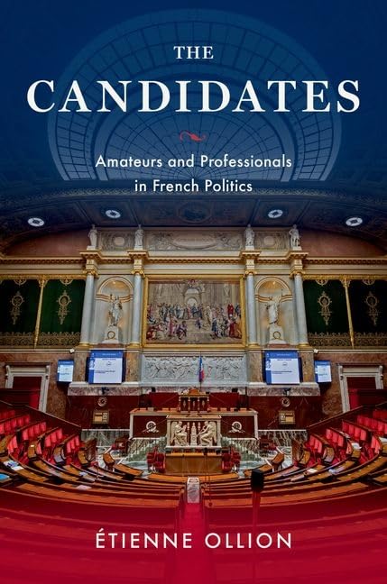 The Candidates : Amateurs and Professionals in French Politics