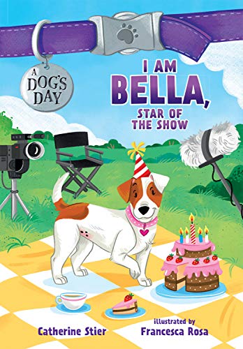 I am Bella, Star of the Show: 4 (Dog's Day)