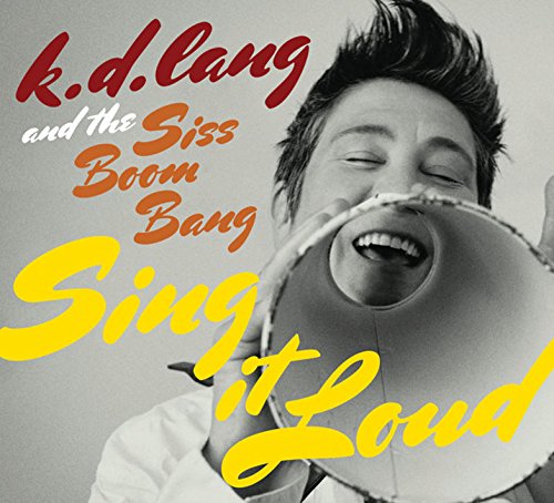 K.d.and The Siss Boom Bang Lan - k.d. lang and the Siss Boom Bang: Sing it Loud [CD]