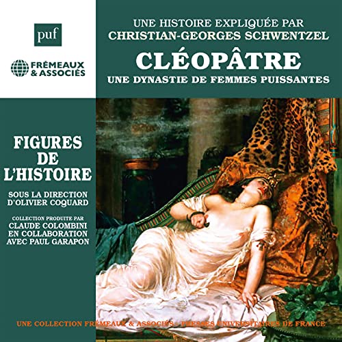 Une Biographie Expliquée Par Christian-georges Schwentzel - Cléopâtre - Une Dynastie De Femmes Puissantes Figures De L’histoire [CD]