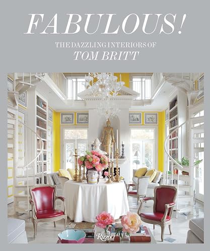 Fabulous! : Dazzling Interiors of Tom Britt, The