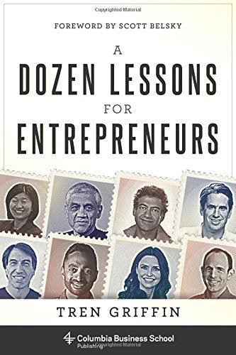 A Dozen Lessons for Entrepreneurs (Columbia Business School Publishing)